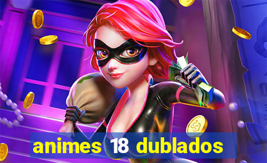 animes 18 dublados